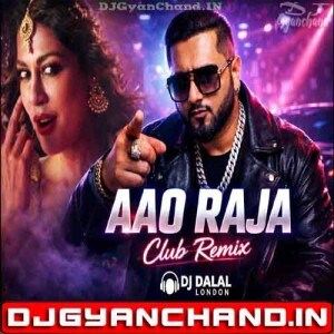 Aao Raja Club Remix Neha Kakkar Yo Yo Honey Singh - DJ Dalal London